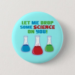 Let Me Drop Some Science On You 2 Inch Round Button