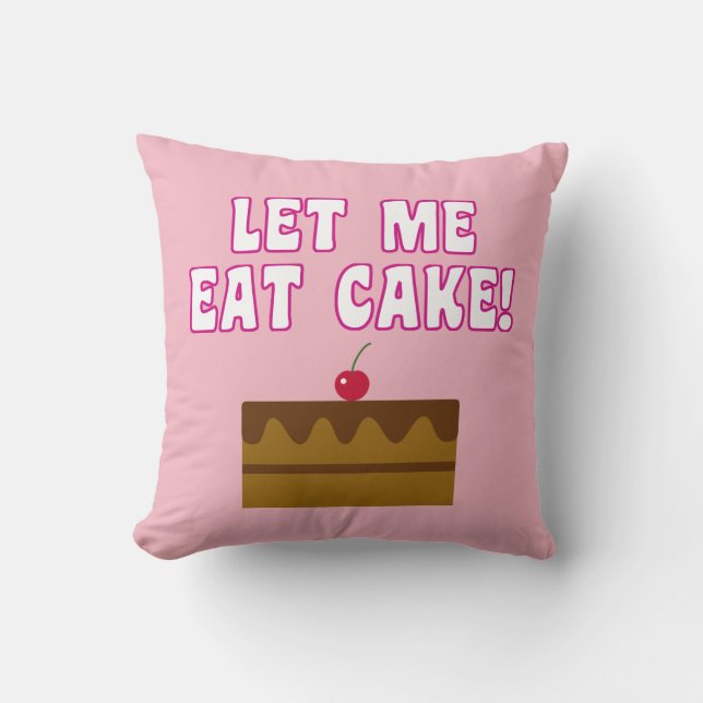 Let Me Eat Cake Throw Pillow (Front)