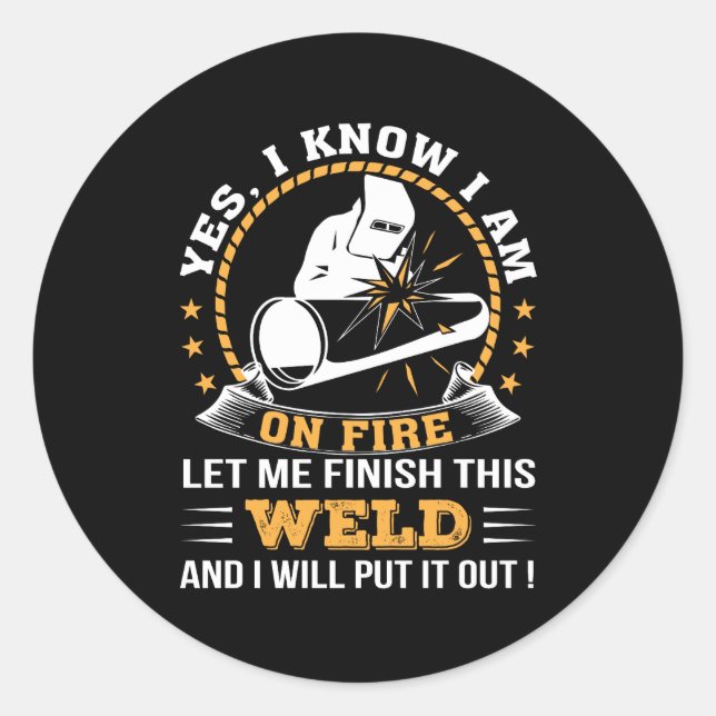 Let Me Finish Weld And I Will Put It Out Classic Round Sticker (Front)