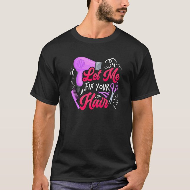 Let Me Fix Your Hair  Hairdresser Hairstylist Barb T-Shirt (Front)