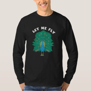 Let Me Fly Multicolor Peacock Exotic Animal Feathe T-Shirt