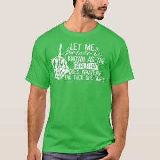 Let Me Forever be Known As The Girl Does Whatever  T-Shirt