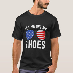 Let Me Get My Shoes Funny Political Election 2024  T-Shirt