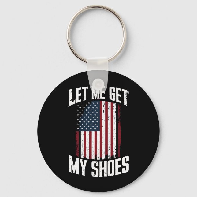 Let Me Get My Shoes Politics President Saying Keychain (Front)