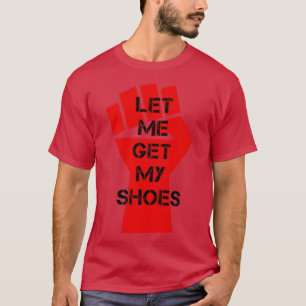 Let Me Get My Shoes Shot At Rally In Pennsylvania T-Shirt
