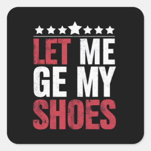 Let Me Get My Shoes Trump Funny Quote Saying Square Sticker