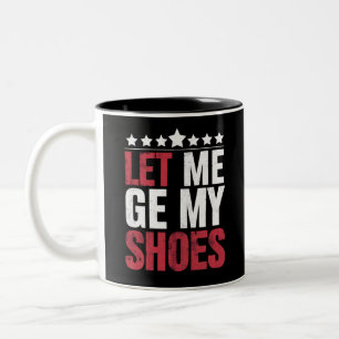 Let Me Get My Shoes Trump Funny Quote Saying Two-Tone Coffee Mug