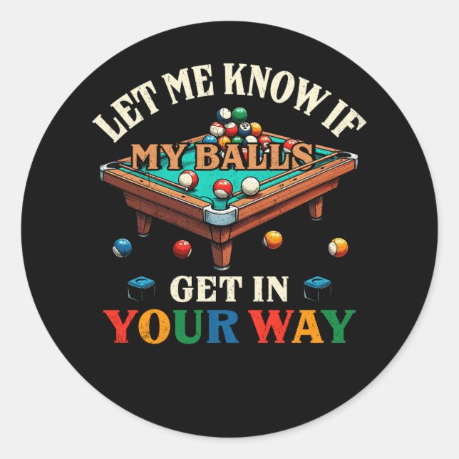 Let Me Know If Get In Your Way Billiard Pool Playe Classic Round Sticker (Front)