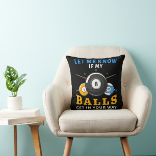 Let Me Know If My Balls Get In Your Way Throw Pillow