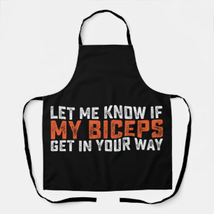 Let Me Know If My Biceps Get In Your Way Gym Apron