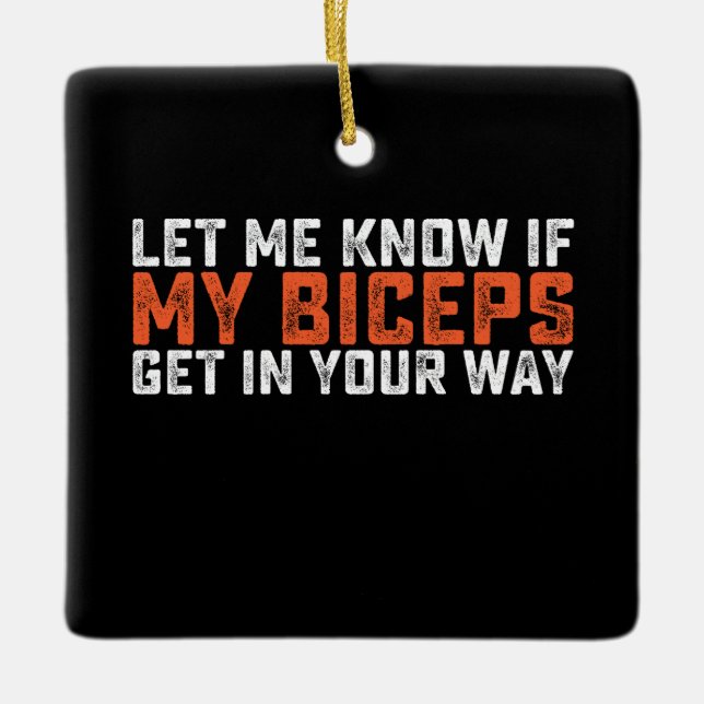 Let Me Know If My Biceps Get In Your Way Gym Ceramic Ornament (Front)