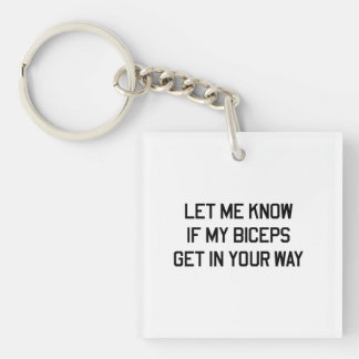 Let Me Know If My Biceps Get In Your Way Keychain