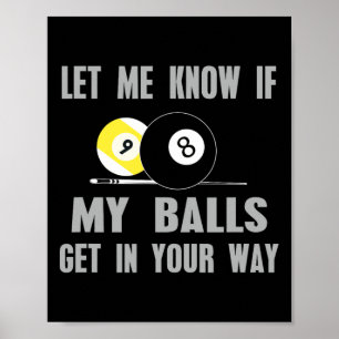 Let Me Know If My Get In Your Way Billiards T Shir Poster
