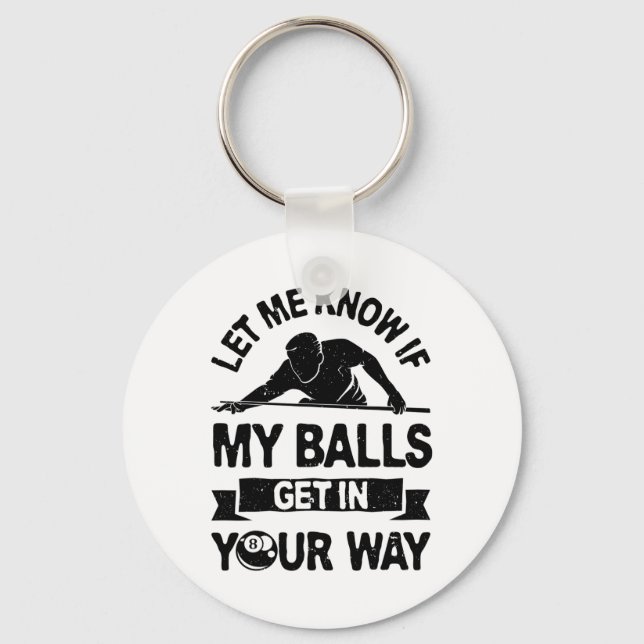 Let Me Know If My Get In Your Way Funny Pool Billi Keychain (Front)