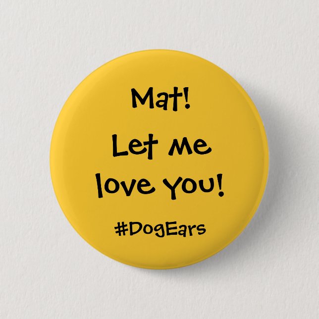 Let me love you 2 inch round button (Front)