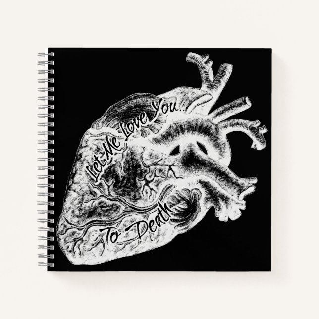 Let Me Love You To Death Notebook (Front)