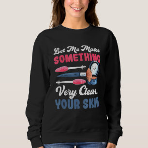 Let Me Make Something Very Clear Your Skin Makeup Sweatshirt