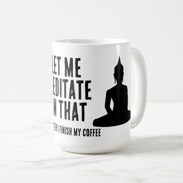 Let Me Meditate On That After My Coffee Buddhist Mug (Front Right)