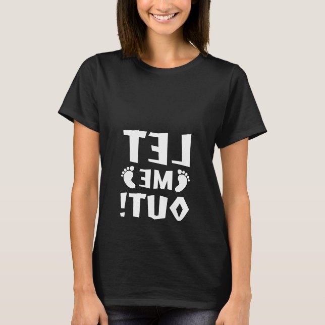 Let Me Out! Maternity T-Shirt (Front)