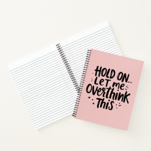 Let Me Overthink Funny Quote  Notebook