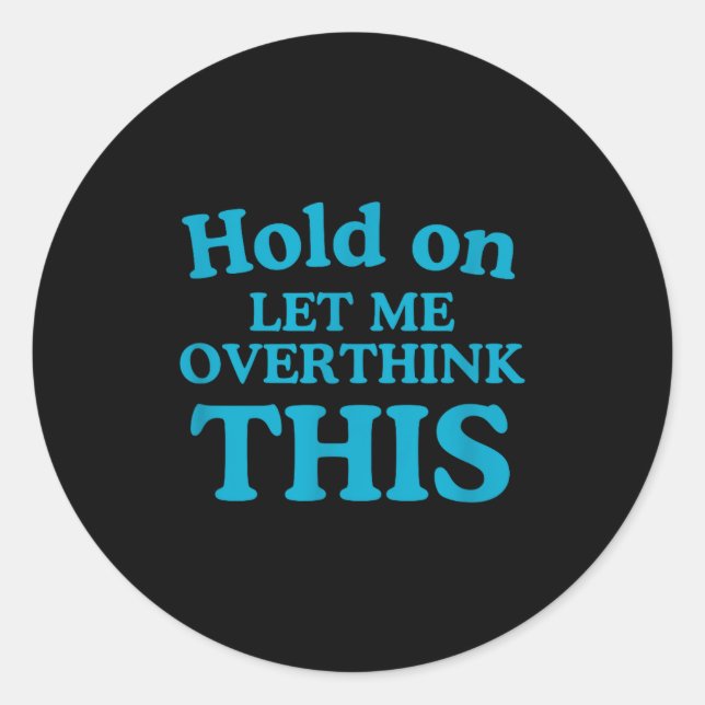 Let Me Overthink This Clic Men Overthink Saying Fu Classic Round Sticker (Front)