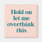 Let me Overthink This Funny Quote | Blush