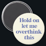 Let me Overthink This Funny Quote | Purple Magnet<br><div class="desc">This design features the text "hold on let me overthink this" in an on-trend font and a trendy purple colour! Additional colours available - for further customization contact us at sabrina@threebusybirds.com</div>
