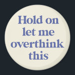 Let me Overthink This Funny Quote | Purple Magnet<br><div class="desc">This design features the text "hold on let me overthink this" in an on-trend font and a trendy purple colour! Additional colours available - for further customization contact us at sabrina@threebusybirds.com</div>