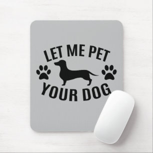 Let Me Pet Your Dog - Dog Lovers Mouse Pad