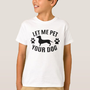 Let Me Pet Your Dog - Dog Lovers        T-Shirt