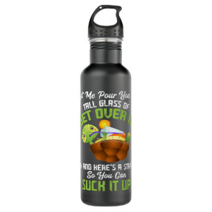 Let Me Pour You A Tall Glass Of Get Over It Turtle 710 Ml Water Bottle