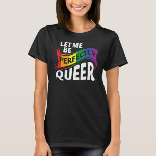 Let Me Pride Be Perfectly Queer Gay Lgbt Lgbtq Col T-Shirt