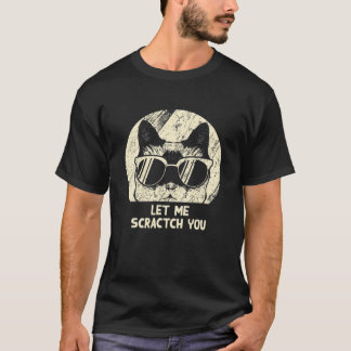 Let Me Scractch You Funny Cat Lover Humour Kitten T-Shirt