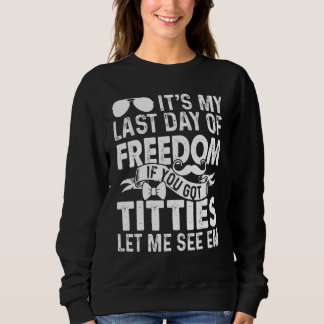 Let Me See Bachelor Party Stag Groom Gag Mens Sweatshirt
