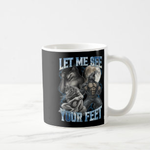 Let Me See Your Feet Cool Funny Alpha Wolf Meme Me Coffee Mug