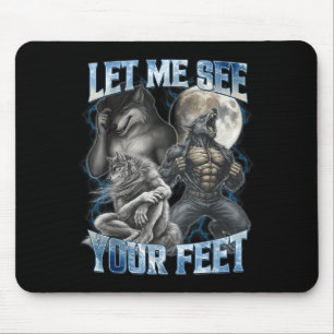 Let Me See Your Feet Cool Funny Alpha Wolf Meme Me Mouse Pad