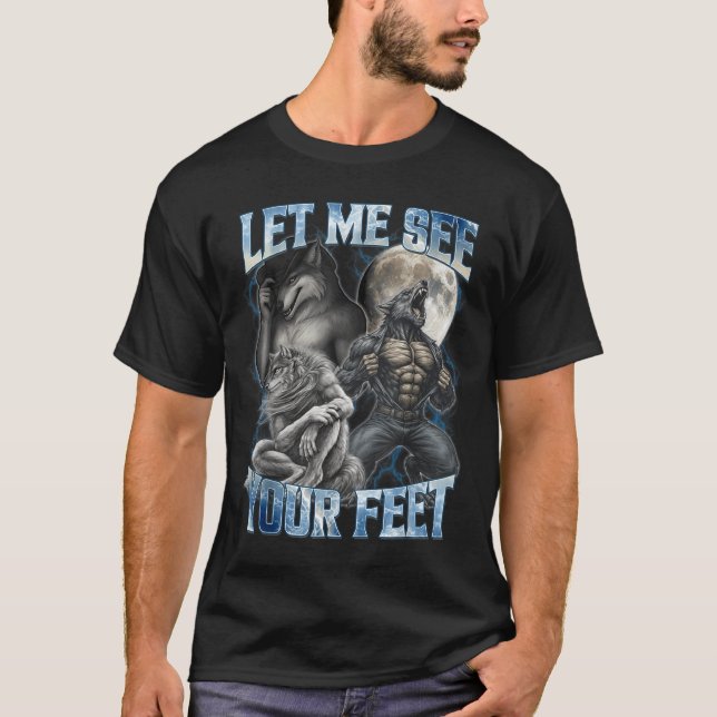 Let Me See Your Feet Cool Funny Alpha Wolf Meme Me T-Shirt (Front)