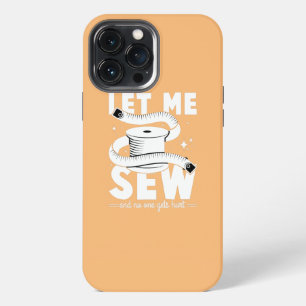 Let me Sew and no one gets hurt iPhone 13 Pro Max Case