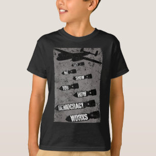 Let Me Show You How Democracy Works Bombing Anti W T-Shirt