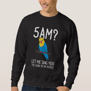 Let Me Sing You The Song Of My People Budgie Parro Sweatshirt