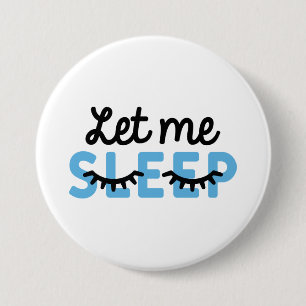 Let Me Sleep 3 Inch Round Button