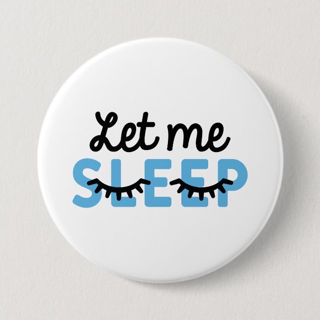 Let Me Sleep 3 Inch Round Button (Front)