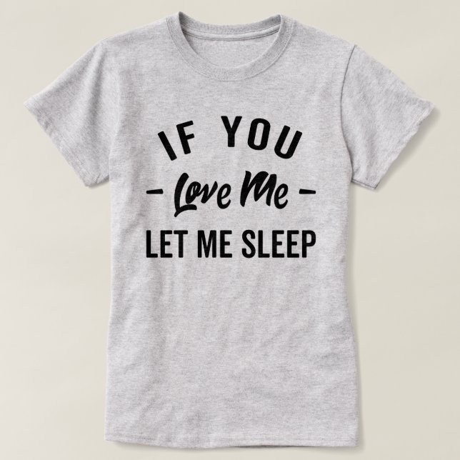 Let Me Sleep Funny Quote T-Shirt (Design Front)