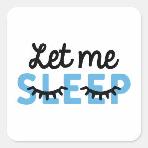 Let Me Sleep Square Sticker