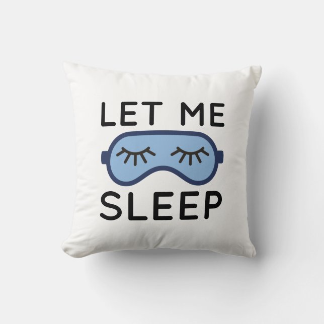 Let Me Sleep Throw Pillow (Front)