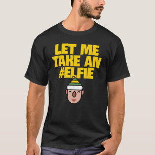 Let Me Take An Elfie  Christmas Elf Elves Pun T-Shirt
