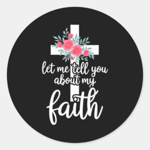 Let Me Tell You About My Faith Christian Cross God Classic Round Sticker