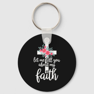 Let Me Tell You About My Faith Christian Cross God Keychain