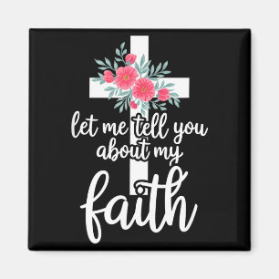 Let Me Tell You About My Faith Christian Cross God Magnet