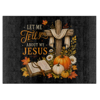 Let Me Tell You About My Jesus Christian Cutting Board